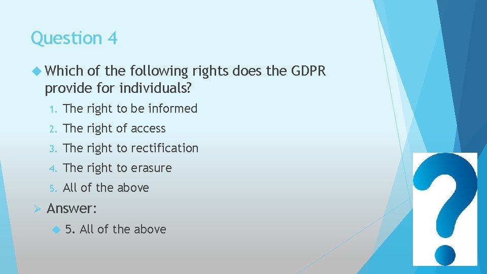 Question 4 Which of the following rights does the GDPR provide for individuals? Ø