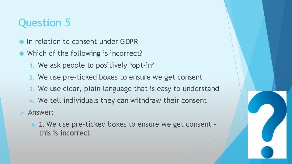 Question 5 In relation to consent under GDPR Which of the following is incorrect?