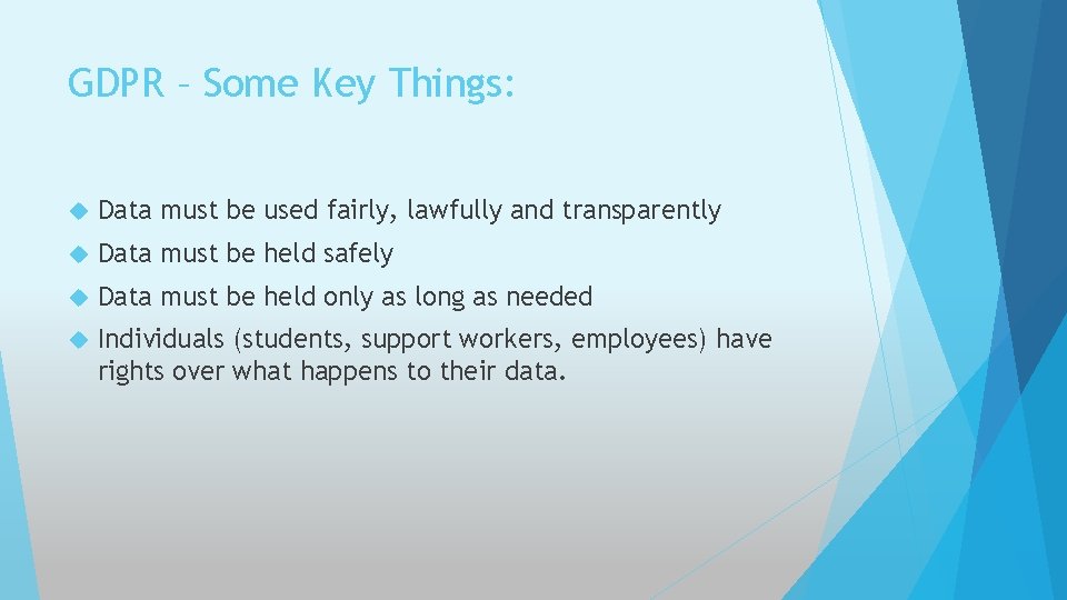 GDPR – Some Key Things: Data must be used fairly, lawfully and transparently Data