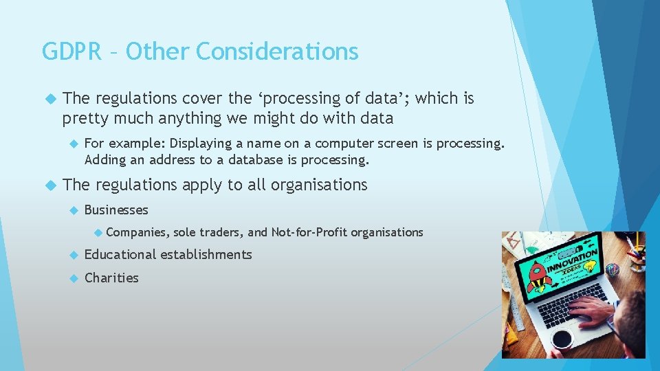 GDPR – Other Considerations The regulations cover the ‘processing of data’; which is pretty