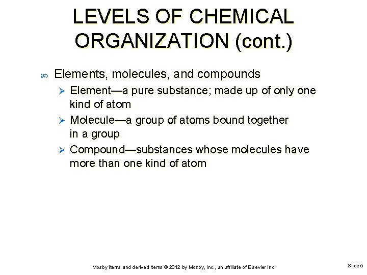 LEVELS OF CHEMICAL ORGANIZATION (cont. ) Elements, molecules, and compounds Element—a pure substance; made