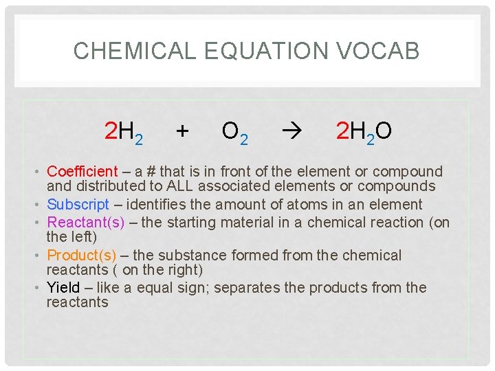 CHEMICAL EQUATION VOCAB 2 H 2 + O 2 2 H 2 O •