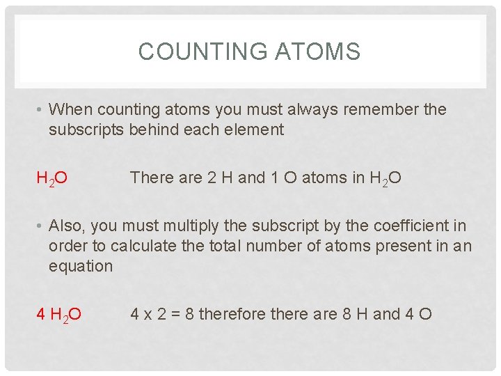 COUNTING ATOMS • When counting atoms you must always remember the subscripts behind each
