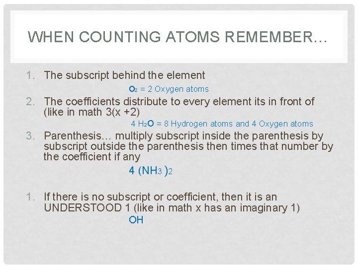 WHEN COUNTING ATOMS REMEMBER… 1. The subscript behind the element o 2 = 2