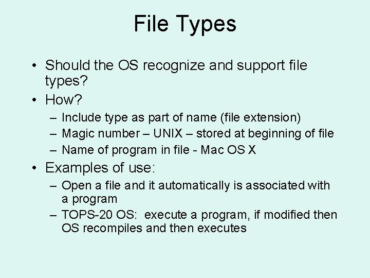 File Types • Should the OS recognize and support file types? • How? –