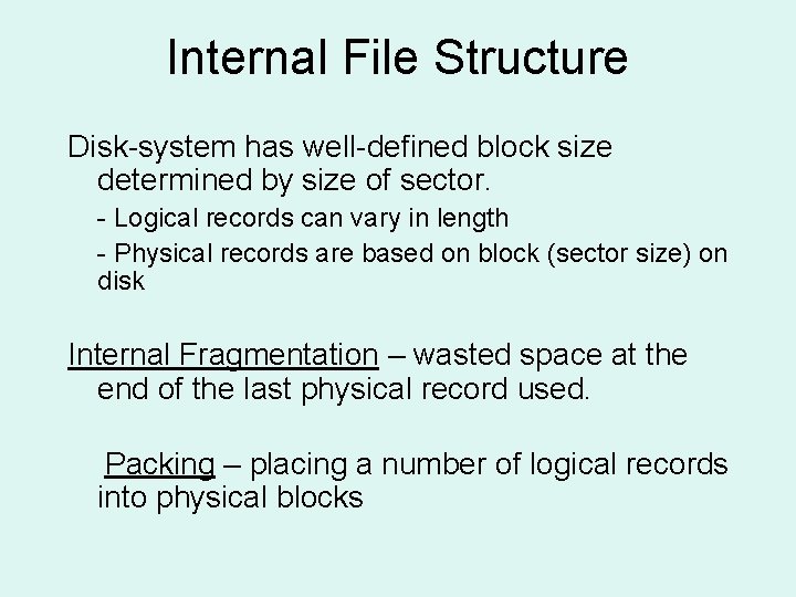 Internal File Structure Disk-system has well-defined block size determined by size of sector. -