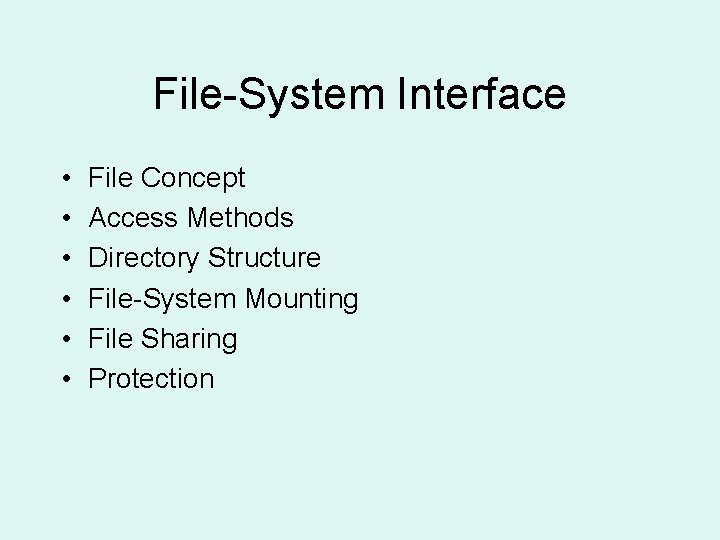 File-System Interface • • • File Concept Access Methods Directory Structure File-System Mounting File