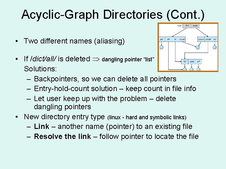 Acyclic-Graph Directories (Cont. ) • Two different names (aliasing) • If /dict/all/ is deleted