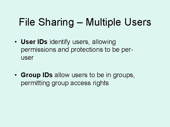 File Sharing – Multiple Users • User IDs identify users, allowing permissions and protections