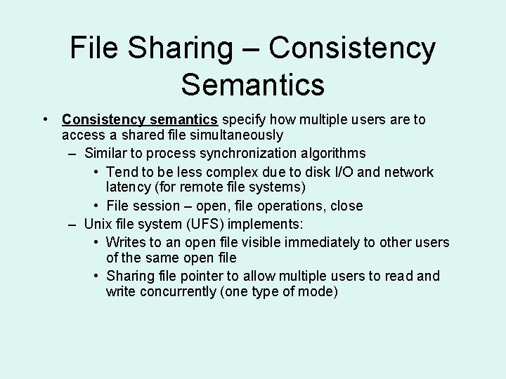 File Sharing – Consistency Semantics • Consistency semantics specify how multiple users are to