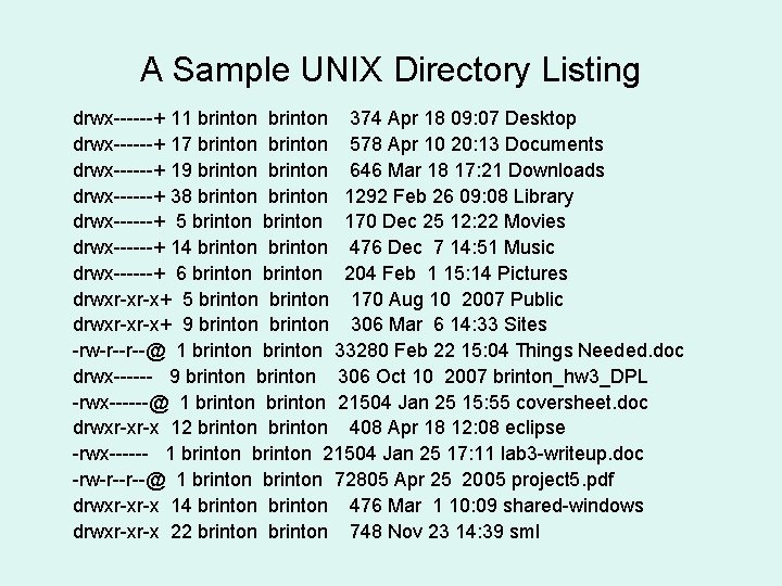A Sample UNIX Directory Listing drwx------+ 11 brinton 374 Apr 18 09: 07 Desktop