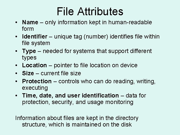 File Attributes • Name – only information kept in human-readable form • Identifier –