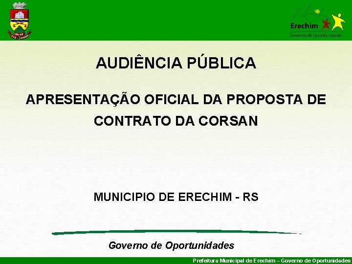 AUDIÊNCIA PÚBLICA APRESENTAÇÃO OFICIAL DA PROPOSTA DE CONTRATO DA CORSAN MUNICIPIO DE ERECHIM -