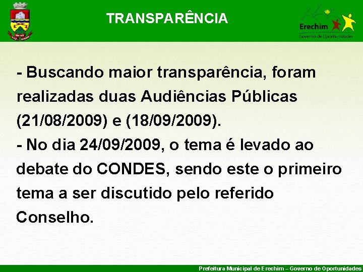 TRANSPARÊNCIA - Buscando maior transparência, foram realizadas duas Audiências Públicas (21/08/2009) e (18/09/2009). -