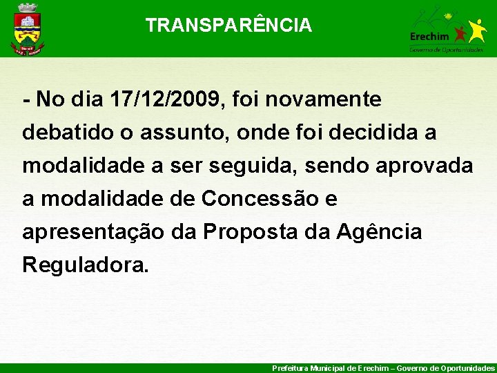 TRANSPARÊNCIA - No dia 17/12/2009, foi novamente debatido o assunto, onde foi decidida a