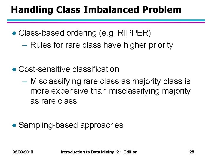 Handling Class Imbalanced Problem l Class-based ordering (e. g. RIPPER) – Rules for rare Handling Class Imbalanced Problem l Class-based ordering (e. g. RIPPER) – Rules for rare