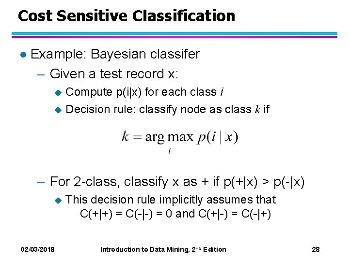Cost Sensitive Classification l Example: Bayesian classifer – Given a test record x: Compute Cost Sensitive Classification l Example: Bayesian classifer – Given a test record x: Compute