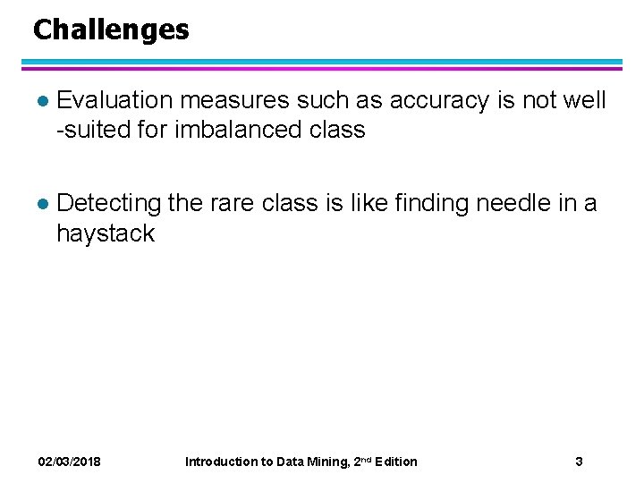 Challenges l Evaluation measures such as accuracy is not well -suited for imbalanced class Challenges l Evaluation measures such as accuracy is not well -suited for imbalanced class