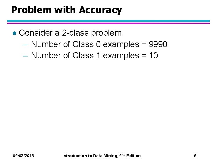Problem with Accuracy l Consider a 2 -class problem – Number of Class 0 Problem with Accuracy l Consider a 2 -class problem – Number of Class 0