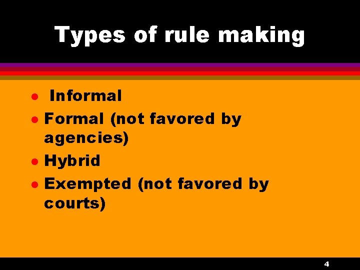 Types of rule making l l Informal Formal (not favored by agencies) Hybrid Exempted