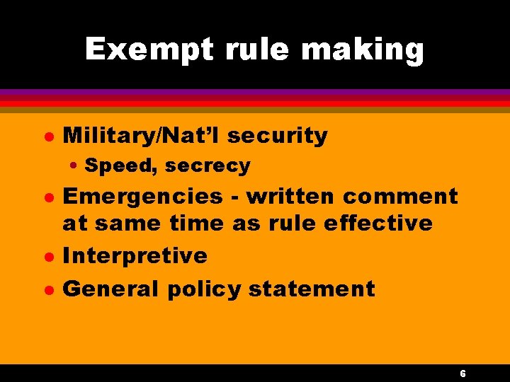 Exempt rule making l Military/Nat’l security • Speed, secrecy l l l Emergencies -