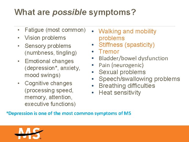 What are possible symptoms? • Fatigue (most common) • Vision problems • Sensory problems