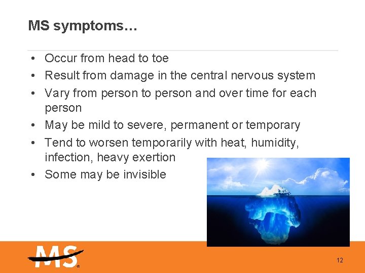 MS symptoms… • Occur from head to toe • Result from damage in the
