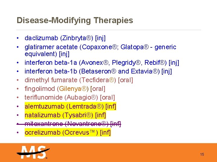 Disease-Modifying Therapies • daclizumab (Zinbryta®) [inj] • glatiramer acetate (Copaxone®; Glatopa® - generic equivalent)