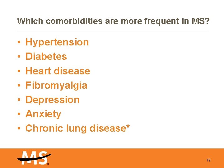 Which comorbidities are more frequent in MS? • • Hypertension Diabetes Heart disease Fibromyalgia