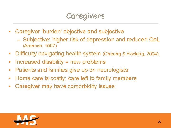 Caregivers • Caregiver ‘burden’ objective and subjective – Subjective: higher risk of depression and