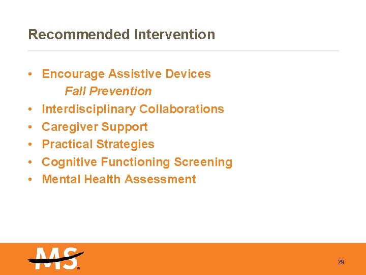 Recommended Intervention • Encourage Assistive Devices Fall Prevention • Interdisciplinary Collaborations • Caregiver Support