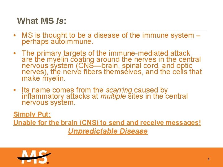 What MS Is: • MS is thought to be a disease of the immune