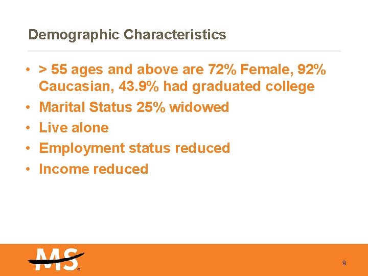 Demographic Characteristics • > 55 ages and above are 72% Female, 92% Caucasian, 43.