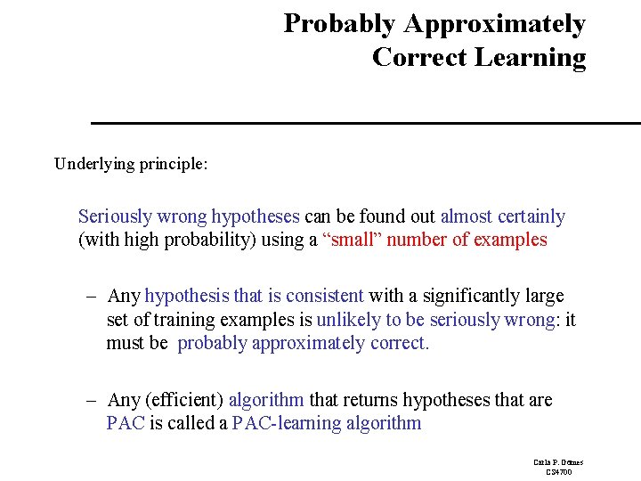 Probably Approximately Correct Learning Underlying principle: Seriously wrong hypotheses can be found out almost