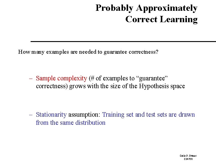 Probably Approximately Correct Learning How many examples are needed to guarantee correctness? – Sample