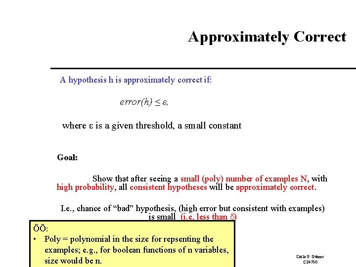 Approximately Correct A hypothesis h is approximately correct if: error(h) ≤ ε, where ε