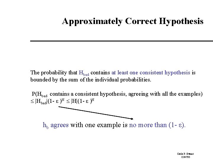 Approximately Correct Hypothesis The probability that Hbad contains at least one consistent hypothesis is