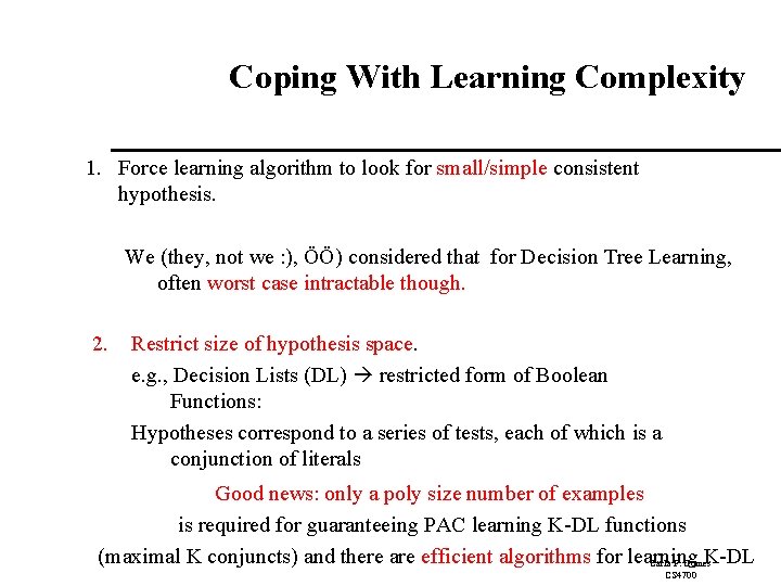 Coping With Learning Complexity 1. Force learning algorithm to look for small/simple consistent hypothesis.