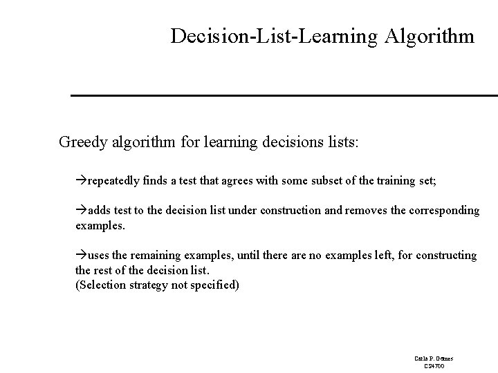 Decision-List-Learning Algorithm Greedy algorithm for learning decisions lists: repeatedly finds a test that agrees