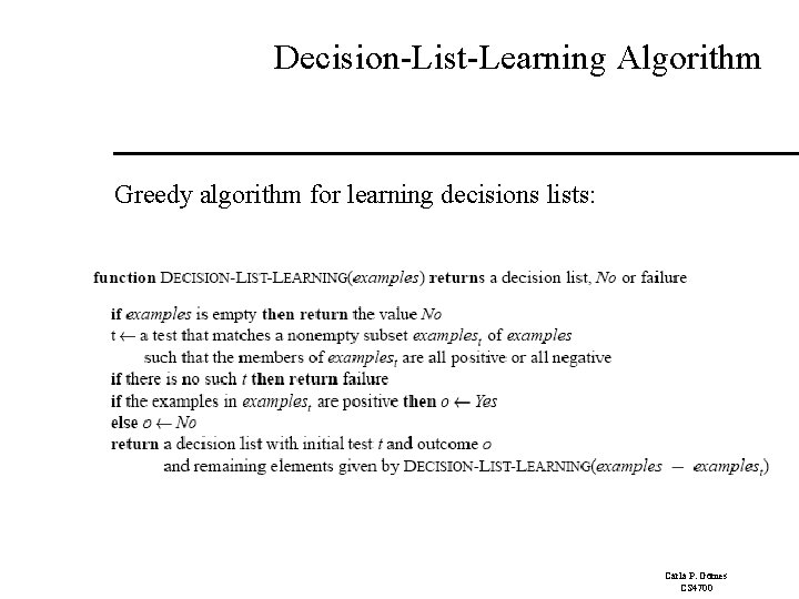 Decision-List-Learning Algorithm Greedy algorithm for learning decisions lists: Carla P. Gomes CS 4700 