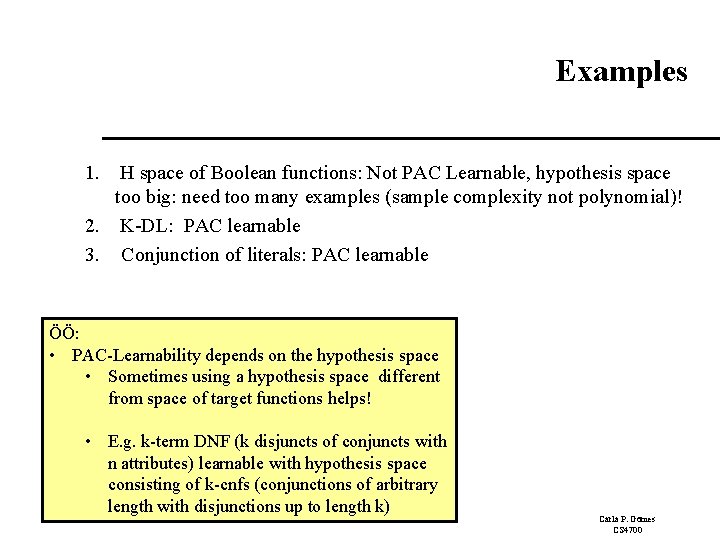 Examples 1. H space of Boolean functions: Not PAC Learnable, hypothesis space too big: