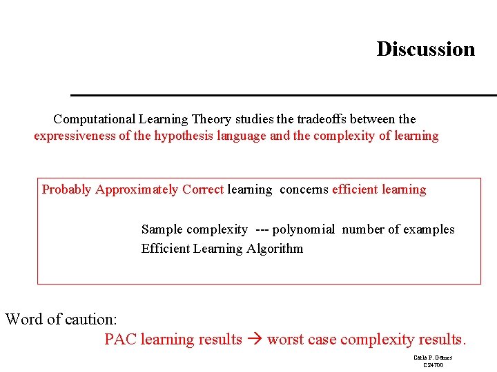 Discussion Computational Learning Theory studies the tradeoffs between the expressiveness of the hypothesis language