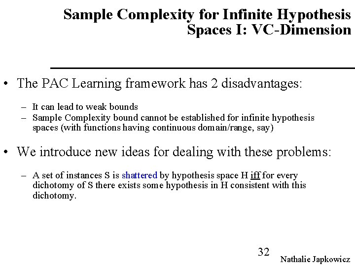 Sample Complexity for Infinite Hypothesis Spaces I: VC-Dimension • The PAC Learning framework has