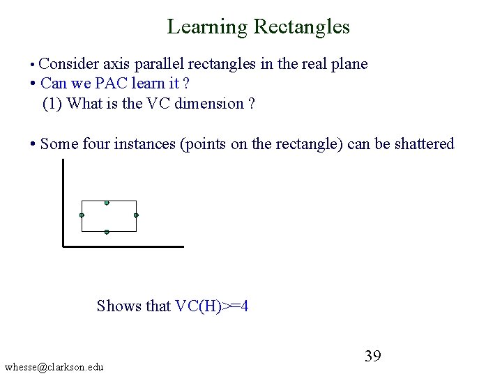 Learning Rectangles • Consider axis parallel rectangles in the real plane • Can we