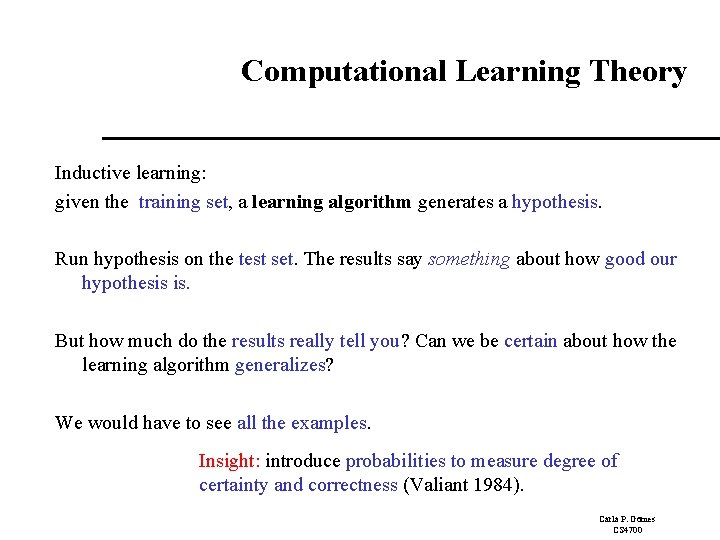 Computational Learning Theory Inductive learning: given the training set, a learning algorithm generates a
