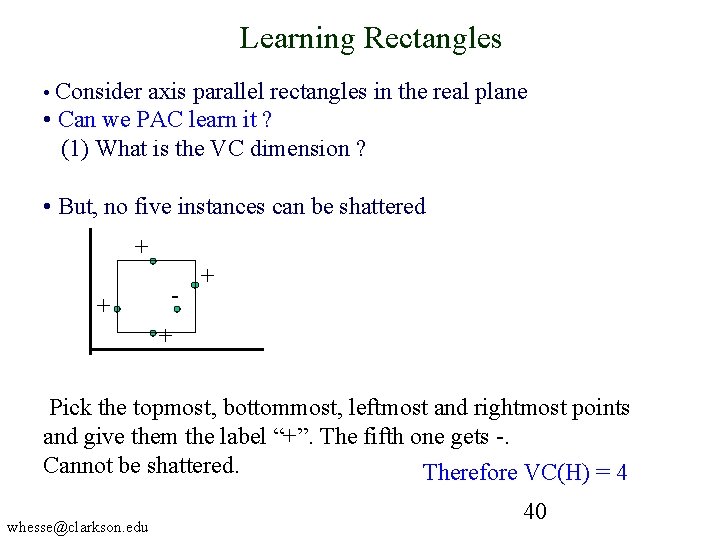 Learning Rectangles • Consider axis parallel rectangles in the real plane • Can we