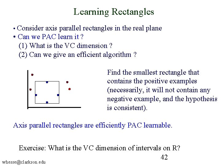 Learning Rectangles • Consider axis parallel rectangles in the real plane • Can we