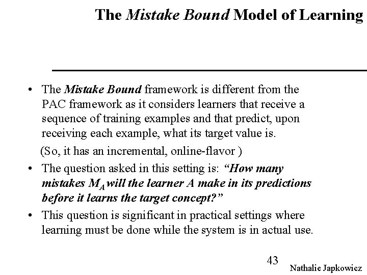The Mistake Bound Model of Learning • The Mistake Bound framework is different from