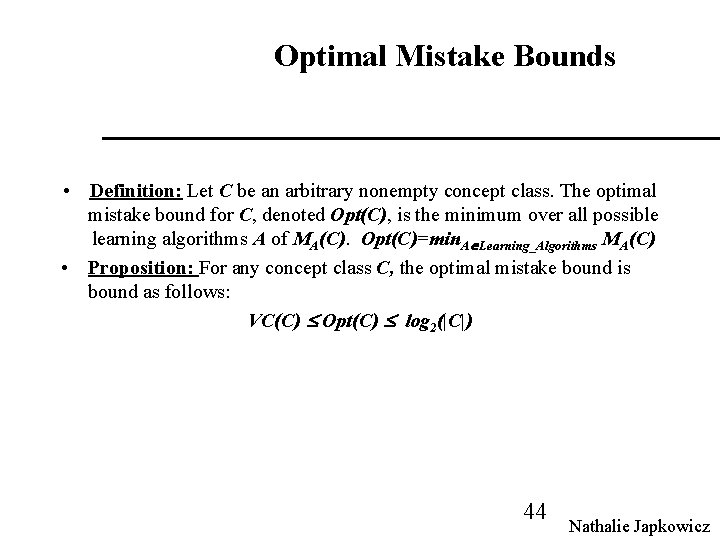 Optimal Mistake Bounds • Definition: Let C be an arbitrary nonempty concept class. The