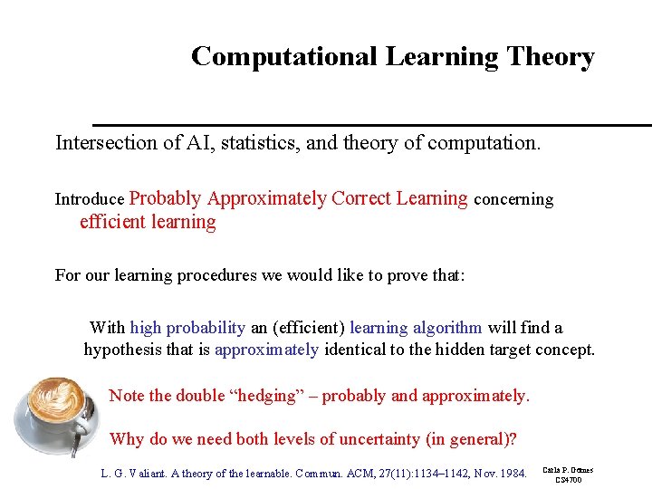 Computational Learning Theory Intersection of AI, statistics, and theory of computation. Introduce Probably Approximately